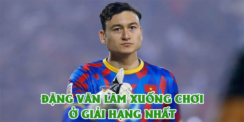 Đặng Văn Lâm Xuống Chơi Giải Hạng Nhất, Lót Tay 7 Tỷ/Năm - zaveho Đặng Văn Lâm Xuống Chơi Giải Hạng Nhất, Lót Tay 7 Tỷ/Năm - zaveho