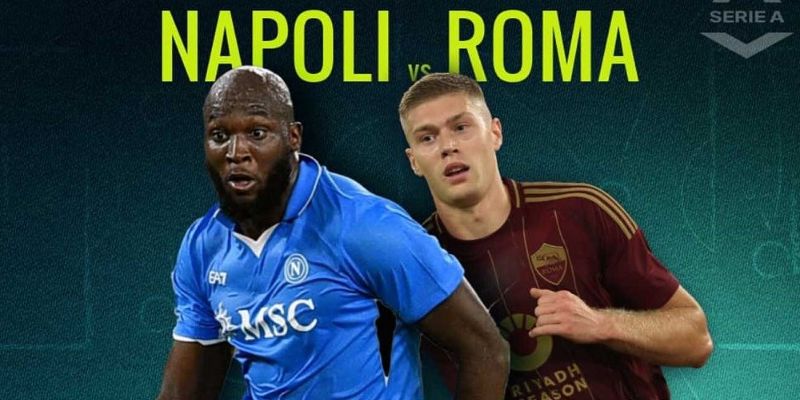 Napoli Vs Roma 25/11/2026 Trận Chiến Nảy Lửa Không Cân Xứng  - zaveho