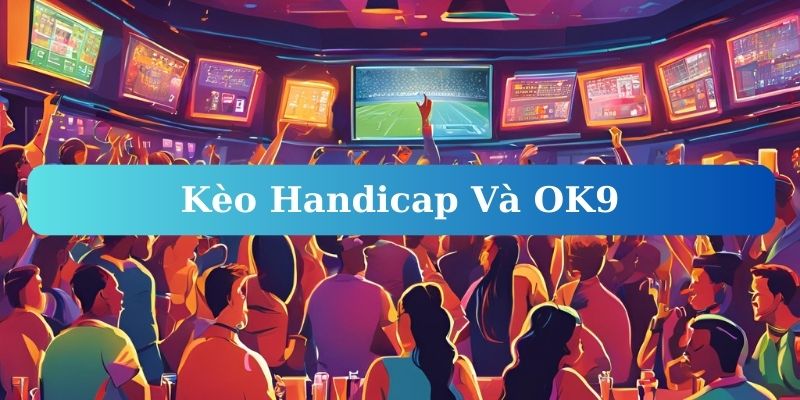 Kèo Handicap – Những Gì Bạn Cần Biết Để Chiến Thắng - zaveho