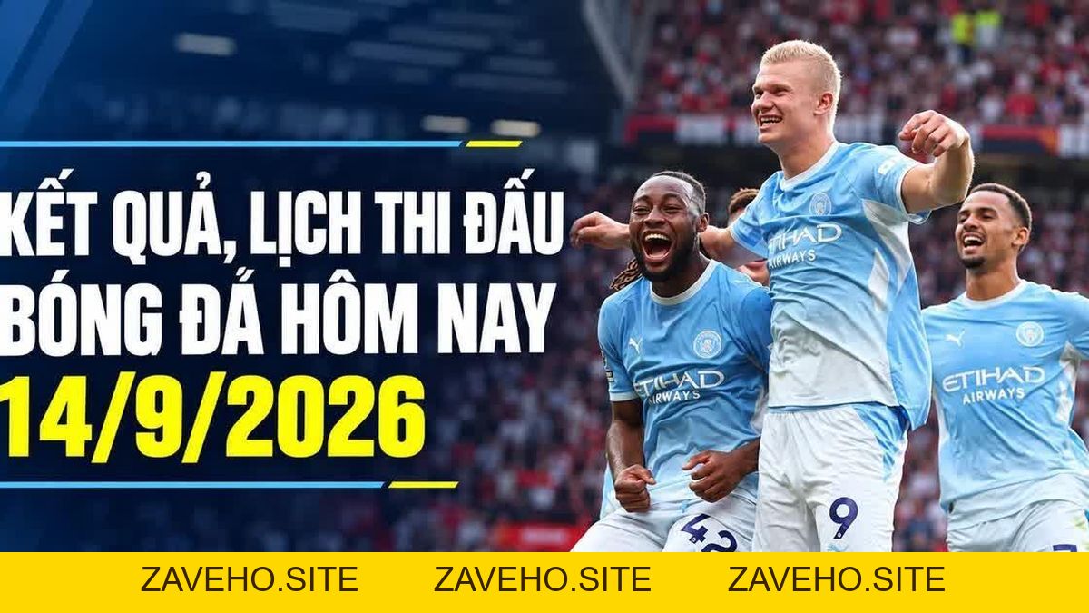Kết quả bóng đá 14/9: Tâm điểm loạt trận đỉnh cao | OK9 - zaveho